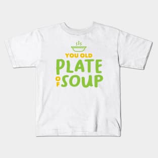 You Old Plate Of Soup Kids T-Shirt